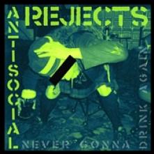 ANTI SOCIAL REJECTS  - VINYL NEVER GONNA DRINK AGAIN [VINYL]