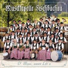 MUSIKKAPELLE FISCHBACHAU  - CD D MUSI,UNSER LEBN