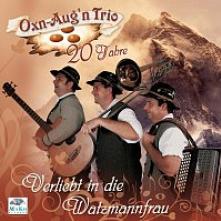 OXN-AUGN TRIO  - CD VERLIEBT IN DIE WATZMANNFRAU,20 JAHRE