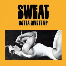 SWEAT  - VINYL GOTTA GIVE IT ..