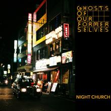 GHOSTS OF OUR FORMER SELV  - VINYL NIGHT CHURCH [VINYL]