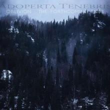 ADOPERTA TENEBRIS  - CDD OBLIVION: THE FORTHCOMING ENDS