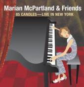 MCPARTLAND M & FRIENDS  - CD 85 CANDLES-LIVE IN NEW YOR