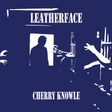 LEATHERFACE  - VINYL CHERRY KNOWLE [VINYL]