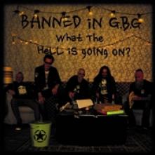 BANNED IN G.B.G.  - CD WHAT THE HELL IS GOING ON?