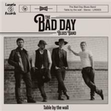 BAD DAY BLUES BAND  - CD TABLE BY THE WALL