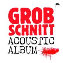 GROBSCHNITT  - CD ACOUSTIC ALBUM