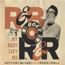  RHYTHM & BLUES GOES ROCK & ROLL 1: MY BABY LEFT ME - supershop.sk