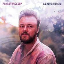 MILLSAP PARKER  - CD BE HERE INSTEAD