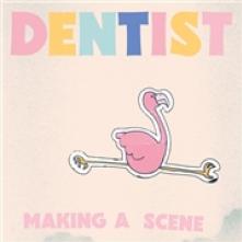 DENTIST  - VINYL MAKING A SCENE [VINYL]