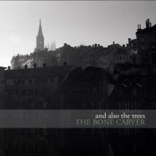 AND ALSO THE TREES  - VINYL BONE CARVER [VINYL]