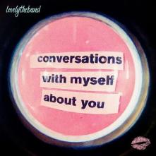 LOVELYTHEBAND  - CD CONVERSATIONS WITH MYSELF ABOUT YOU