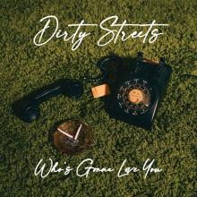 DIRTY STREETS  - CD WHO'S GONNA LOVE YOU