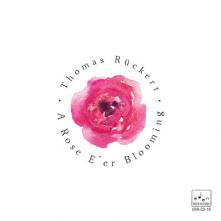 RUCKERT THOMAS  - CD ROSE E' ER BLOOMING