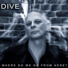 DIVE  - 3xCD WHERE TO WE GO FROM HERE?