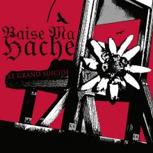 BAISE MA HACHE  - CD LE GRAND SUICIDE (LTD.DIGI)