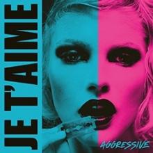 JE T'AIME  - CD AGGRESSIVE