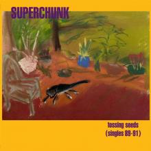 SUPERCHUNK  - CD TOSSING SEEDS (SINGLES 89-91)