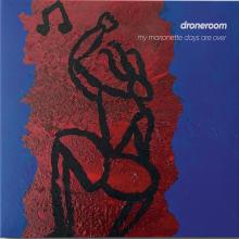 DRONEROOM  - 2xCD MY MARIONETTE DAYS ARE OVER