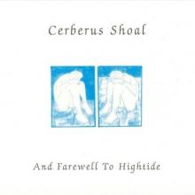 CERBERUS SHOAL  - 2xVINYL AND FAREWELL TO HIGHTIDE [VINYL]