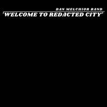 MELCHIOR DAN -BAND-  - VINYL WELCOME TO REDACTED CITY [VINYL]