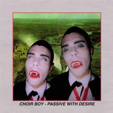 CHOIR BOY  - VINYL PASSIVE WITH DESIRE [VINYL]