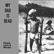 MY DAD IS DEAD  - VINYL PEACE, LOVE & MURDER [VINYL]