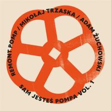 POMP REMONT / MIKOLAJ TR  - CD SAM JESTES POMPA VOL. 1