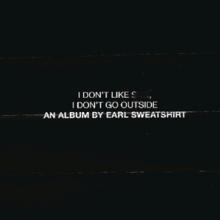 EARL SWEATSHIRT  - CD I DON'T LIKE SHIT, I DON'T GO OUTSIDE