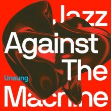 JAZZ AGAINST THE MACHINE  - VINYL UNSUNG [VINYL]