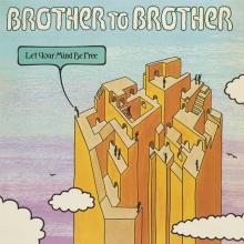 BROTHER TO BROTHER  - CD LET YOUR MIND BE FREE