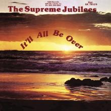 SUPREME JUBILEES  - VINYL IT'LL ALL BE OVER [VINYL]