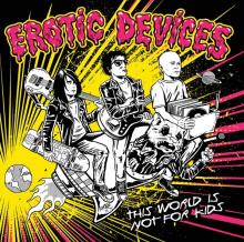 EROTIC DEVICES  - VINYL THIS WORLD IS NOT FOR KIDS [VINYL]