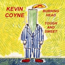 COYNE KEVIN  - 2xCD BURNING HEAD & TOUGH AND SWEET