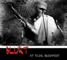 BLURT  - CD AT TILOS, BUDAPEST