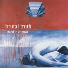 BRUTAL TRUTH  - CD NEED TO CONTROL