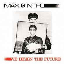 MAX & INTRO  - VINYL WE DESIGN THE FUTURE [VINYL]