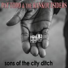 TODD PAT & THE RANKOUTSIDERS  - CD SONS OF THE CITY DITCH