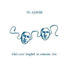  TO ANYONE WHO'S EVER LAUGHED AT SOMEONE ELSE [VINYL] - supershop.sk