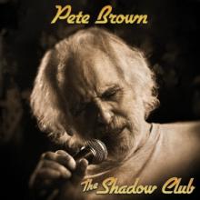 BROWN PETE  - CD SHADOW CLUB