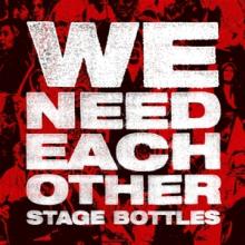 STAGE BOTTLES  - VINYL WE NEED EACH OTHER [VINYL]