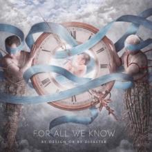 FOR ALL WE KNOW  - CD BY DESIGN OR BY DISASTER