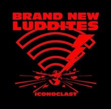 BRAND NEW LUDDITES  - VINYL ICONOCLAST [VINYL]