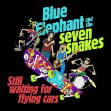 BLUE ELEPHANT & THE SEVEN SNAK..  - 07 STILL WAITING FOR FLYING CARS