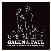 GALEN & PAUL  - CD CAN WE DO TOMORROW ANOTHER DAY?