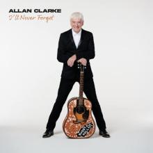 ALLAN CLARKE  - CD ILL NEVER FORGET