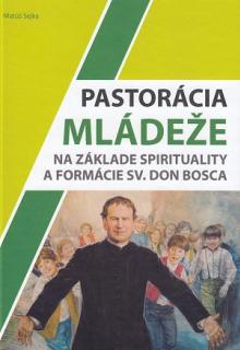  Pastorácia mládeže na základe spirituality a formácie sv. Don Bosca [SK] - supershop.sk