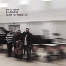  Fanzowitz / Ubukata / Stoyanov: Evgeny Irshai: Bad Painting – Works For Violoncello [EN] - supershop.sk