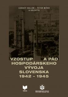  Vzostup a pád hospodárskeho vývoja Slovenska 1942 - 1945 [SK] - suprshop.cz