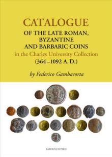  Catalogue of the Late Roman, Byzantine and Barbaric Coins in the Charles University Collection (364 [EN] - suprshop.cz